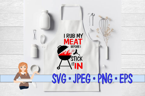 I Rub My Meat Before I Stick It In SVG Family Creations 