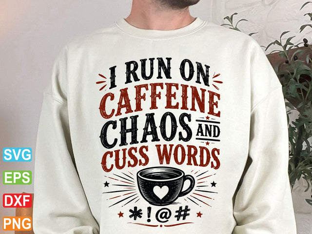 I Run On Caffeine And Chaos And Cuss Word Svg SVG artprintfile 