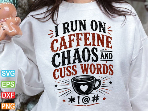I Run On Caffeine And Chaos And Cuss Word Svg SVG artprintfile 
