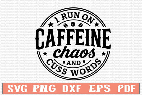 I Run On Caffeine Chaos And Cuss Words SVG Design SVG Craftlabsvg24 
