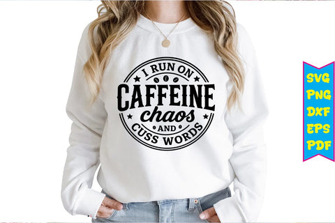 I Run On Caffeine Chaos And Cuss Words SVG Design SVG Craftlabsvg24 