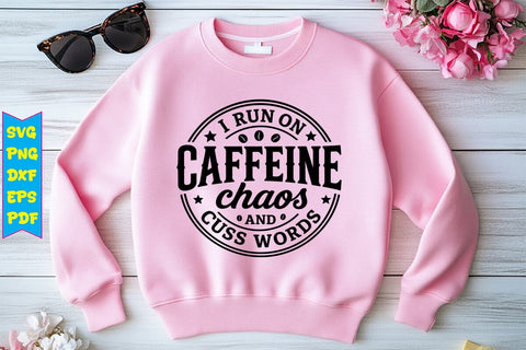 I Run On Caffeine Chaos And Cuss Words SVG Design SVG Craftlabsvg24 