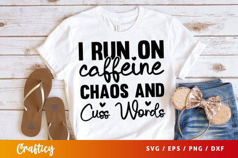 I run on caffeine chaos and cuss words SVG Design SVG Designangry 