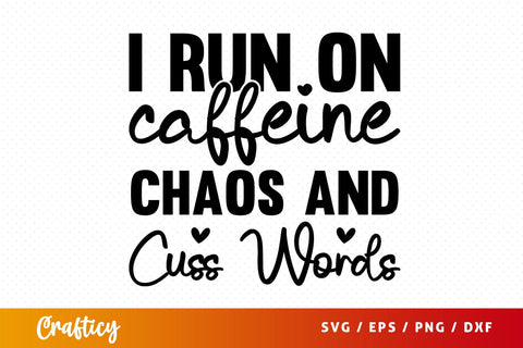 I run on caffeine chaos and cuss words SVG Design SVG Designangry 