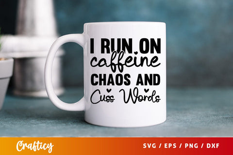 I run on caffeine chaos and cuss words SVG Design SVG Designangry 