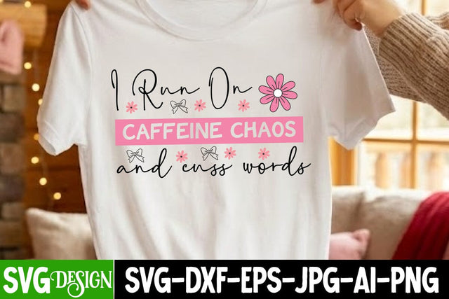 I Run On Caffeine Chaos And Cuss Words SVG Design,I Run On Caffeine Chaos And Cuss Words Sublimation Design SVG BlackCatsMedia 