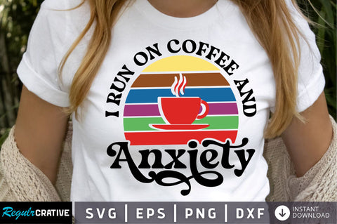 I run on coffee and anxiety SVG Design SVG Regulrcrative 