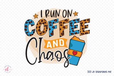 I Run on Coffee and Chaos | Coffee PNG Sublimation Sublimation CraftLabSVG 