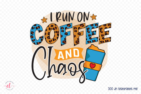 I Run on Coffee and Chaos | Coffee PNG Sublimation Sublimation CraftLabSVG 