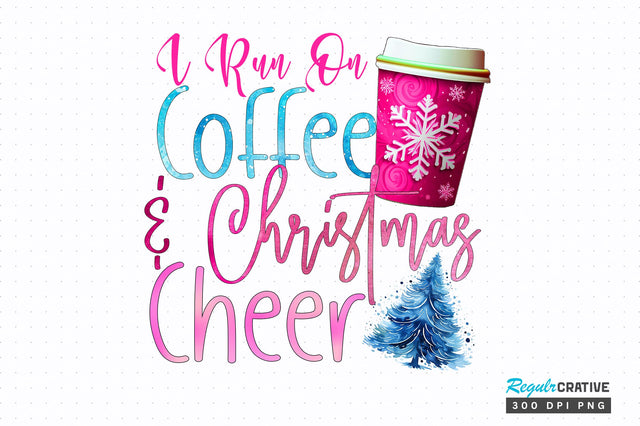 I run on coffee and Christmas cheer PNG Design Sublimation Regulrcrative 
