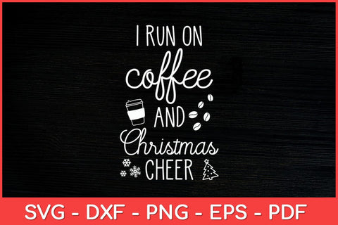 I Run On Coffee And Christmas Cheer Svg Design SVG artprintfile 