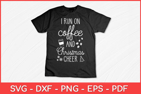I Run On Coffee And Christmas Cheer Svg Design SVG artprintfile 