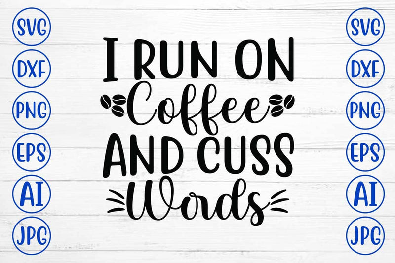 I Run On Coffee And Cuss Words SVG Cut File SVG Syaman 