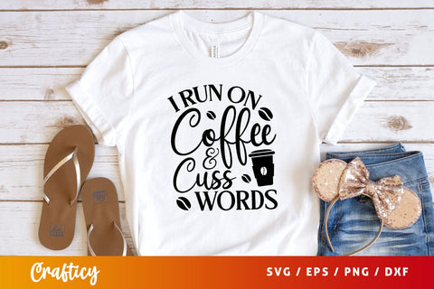 I run on coffee and cuss words Svg Design SVG Designangry 