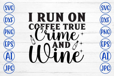 I Run On Coffee True Crime And Wine SVG Cut File SVG Syaman 