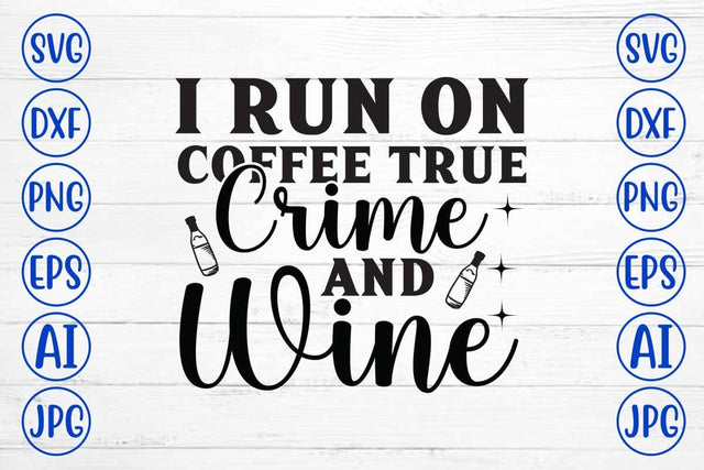 I Run On Coffee True Crime And Wine SVG Cut File SVG Syaman 
