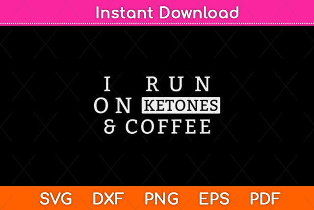 I Run On Ketones & Coffee Keto Diet Svg Design SVG artprintfile 