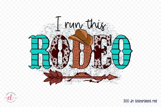 I Run This Rodeo - Western Sublimation Sublimation CraftLabSVG 