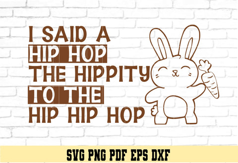 I said Hip Hop The Hippity To The Hip Hip Hop- Cute Easter Bunny Design -Digital Cut File for Cricut - SVG PNG PDF DXF EPS SVG DigitalDesigns365 