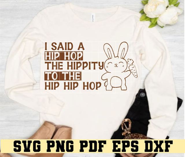 I said Hip Hop The Hippity To The Hip Hip Hop- Cute Easter Bunny Design -Digital Cut File for Cricut - SVG PNG PDF DXF EPS SVG DigitalDesigns365 