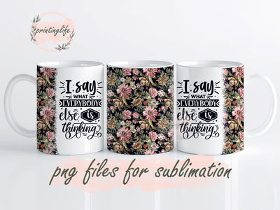 I Say What Everyone Else Is Thinking Mug Wrap Design, Instant Digital Design Download Mug Wrap Design, Mug Design PNG Sublimation PrintingLife 