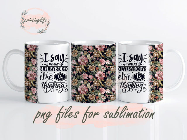 I Say What Everyone Else Is Thinking Mug Wrap Design, Instant Digital Design Download Mug Wrap Design, Mug Design PNG Sublimation PrintingLife 