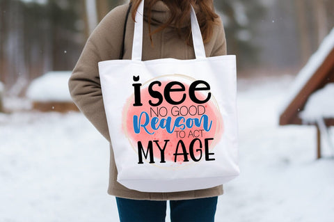 I see no good reason to act my age PNG Design Sublimation Designangry 
