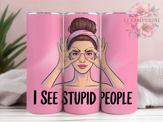 I See Stupid People 20oz Tumbler, I See Stupid People Wrap, Funny Sublimation Design, Humor PNG, Sassy Woman Tumbler Wrap, 20oz Tumbler Sublimation Li Zamperini 