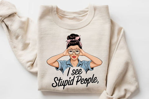I see stupid people Sublimation Design Sublimation Regulrcrative 
