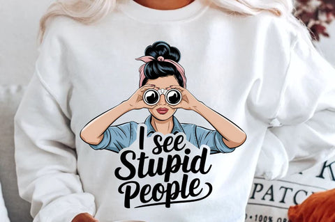 I see stupid people Sublimation Design Sublimation Regulrcrative 