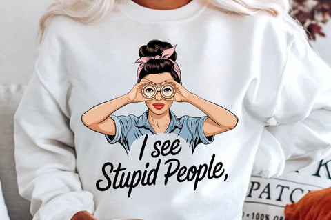 I see stupid people Sublimation Design Sublimation Regulrcrative 