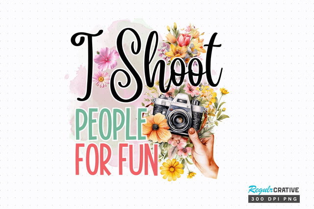 I Shoot People For Sublimation Design Sublimation Regulrcrative 