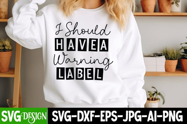 I Should Have A Warning Label SVG Design, Sarcastic Cut Files,Funny SVG bundle, sarcastic quotes svg SVG BlackCatsMedia 