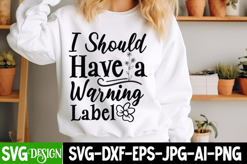 I Should Have a Warning Label SVG Design, Sarcastic Cut Files,Funny SVG bundle, sarcastic quotes svg SVG BlackCatsMedia 