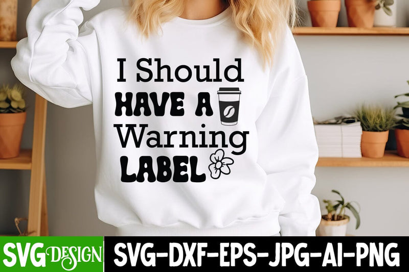 I Should Have a Warning Label SVG Design,Sarcastic Shirt Design,Sarcastic SVG Design,Sarcastic Cut Files,Funny SVG bundle, sarcastic quotes svg SVG BlackCatsMedia 