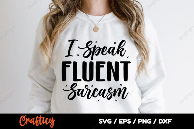I Speak Fluent Sarcasm SVG Design SVG Designangry 