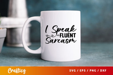 I speak fluent sarcasm Svg Design SVG Designangry 