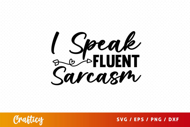 I speak fluent sarcasm Svg Design SVG Designangry 