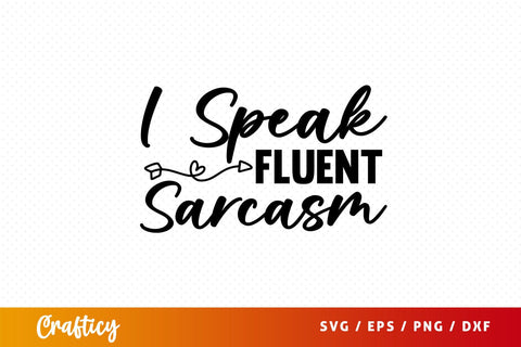 I speak fluent sarcasm Svg Design SVG Designangry 