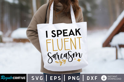 I speak fluent sarcasm Svg design SVG Regulrcrative 