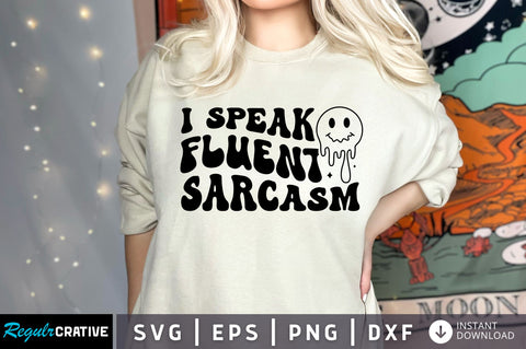 I speak fluent sarcasm svg design SVG Regulrcrative 