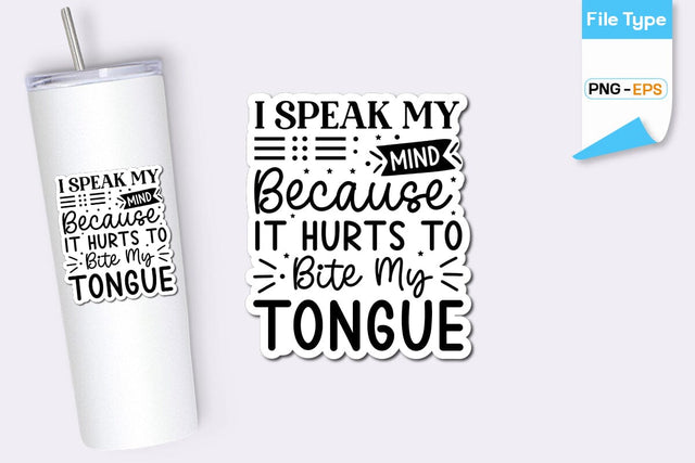 I Speak My Mind Because It Hurts To Bite My Tongue Sticker, Sarcastic Sticker, Funny Sarcastic Sticker, SVGs,Quotes and Sayings,Food & Drink,On Sale, Print & Cut SVG DesignPlante 503 