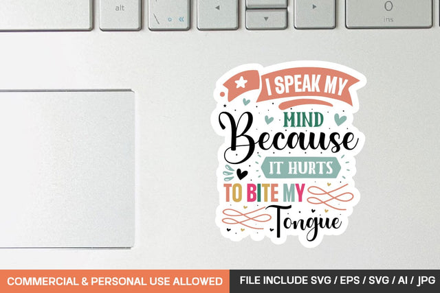 I Speak My Mind Because It Hurts To Bite My Tongue Sticker svg design SVG designmaster24 