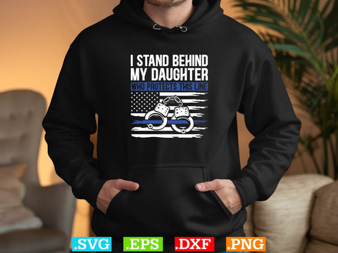 I Stand Behind My Daughter Who Protects This Line Shirt, Police Svg, Back the Blue Svg, Thin Blue Line Svg, Police Officer Svg, Police Wife Svg, Distressed Flag SVG Creativeart88 
