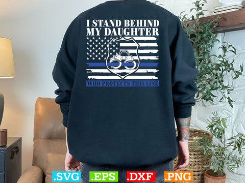 I Stand Behind My Daughter Who Protects This Line Shirt, Police Svg, Back the Blue Svg, Thin Blue Line Svg, Police Officer Svg, Police Wife Svg, Distressed Flag SVG Creativeart88 