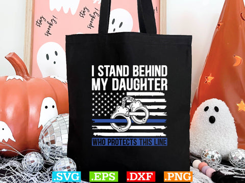 I Stand Behind My Daughter Who Protects This Line Shirt, Police Svg, Back the Blue Svg, Thin Blue Line Svg, Police Officer Svg, Police Wife Svg, Distressed Flag SVG Creativeart88 