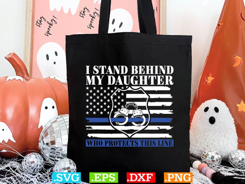 I Stand Behind My Daughter Who Protects This Line Shirt, Police Svg, Back the Blue Svg, Thin Blue Line Svg, Police Officer Svg, Police Wife Svg, Distressed Flag SVG Creativeart88 