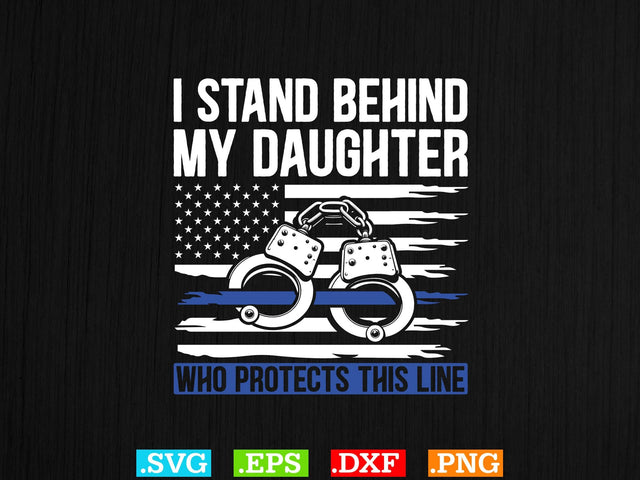 I Stand Behind My Daughter Who Protects This Line Shirt, Police Svg, Back the Blue Svg, Thin Blue Line Svg, Police Officer Svg, Police Wife Svg, Distressed Flag SVG Creativeart88 