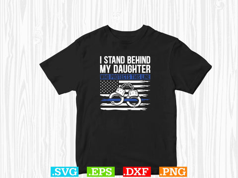 I Stand Behind My Daughter Who Protects This Line Shirt, Police Svg, Back the Blue Svg, Thin Blue Line Svg, Police Officer Svg, Police Wife Svg, Distressed Flag SVG Creativeart88 