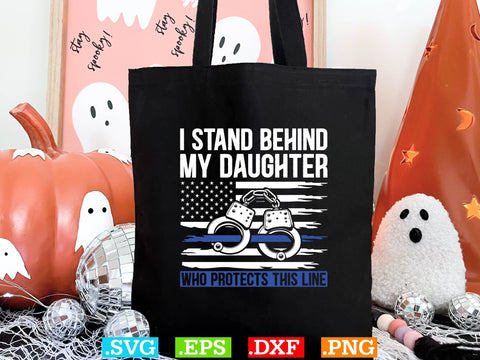 I Stand Behind My Daughter Who Protects This Line Shirt, Police Svg, Back the Blue Svg, Thin Blue Line Svg, Police Officer Svg, Police Wife Svg, Distressed Flag SVG Creativeart88 